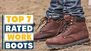 7 Best Rated Work Boots for Comfort and Durability &ndash; Buyer&rsquo;s Guide