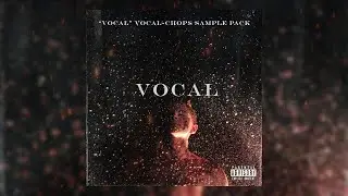 [FREE](+30)&ldquo;VOCAL&rdquo; Vocal-Chops Sample/Starter Pack | Vocal，Drill，Trap，Russ，Ethnic