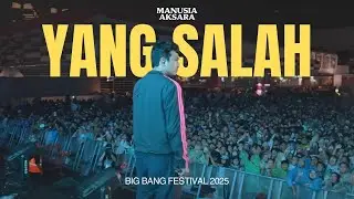 Manusia Aksara - Yang Salah (Big Bang Festival 2025) #MASHOW