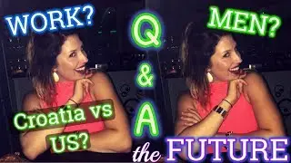 17 QUESTIONS || Working in Croatia, Living, Relationships, & Kids