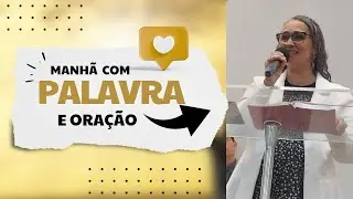 Manhã com PALAVRA e ORAÇÃO.