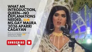 What an introduction, Queen&mdash;no explanations needed. Ms.Gay Maura 2026 Aparri Cagayan 