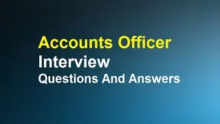 Accounts Officer Interview Questions And Answers