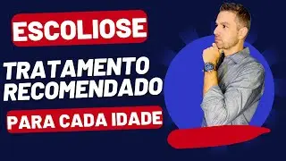 ESCOLIOSE: TRATAMENTO RECOMENDADO PARA CADA IDADE