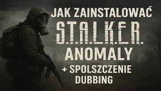 PORADNIK | JAK ZAINSTALOWAĆ STALKER ANOMALY + SPOLSZCZENIE + DUBBING | 2025