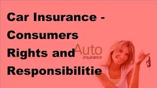 Car Insurance |  Consumers Rights and Responsibilities  | 2017 Motor Insurance Tips