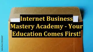 Internet Business Mastery Academy - Your Education Comes First!