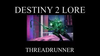 Destiny 2 Lore - Lightfall - Threadrunner