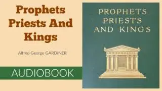 Prophets, Priests and Kings by Alfred George Gardiner - Audiobook ( Part 1/2 )