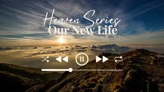 4-Heaven, Our New Life, Part I (I Cor 15:35-58)