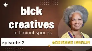 Adrienne Ingrum | blck creatives in liminal spaces (2025 Writing for Liberation Virtual Teach-In)