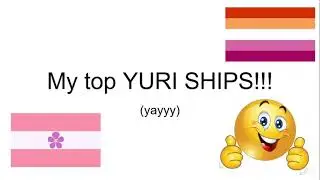 My top YURI SHIPS!!! (presentation meme)