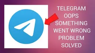 How To Solve Telegram App Oops Something Went Wrong Please Try Again Later Problem