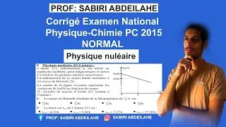 Corrigé Examen National Physique-Chimie PC 2015 normale partie(physique nucléaire )