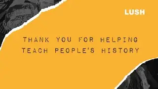 Lush Cosmetics: Thank You For Helping Teach People's History