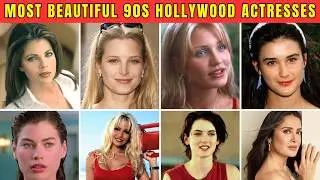Most Beautiful 90s Hollywood Actresses: Then & Now