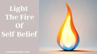 LIGHT THE FIRE OF SELF BELIEF with Judi: Powerboost Meditation