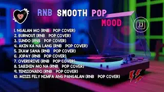 RnB Smooth Pop Mood | BURNOUT, NGALAN MO & SUNDO