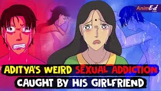 My weird sexual addiction caught by my girlfriend!