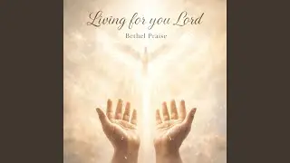 Living for You Lord