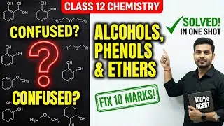 Alcohol, phenols & Ethers one shot revison. One hour master class. 2026 boards