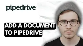 How To Add A Document To Pipedrive [2026 Guide]
