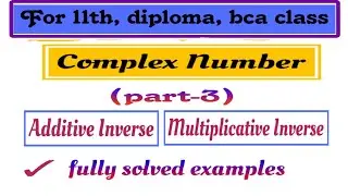 Additive Inverse and multiplicative Inverse of a complex number|Applied Mathematics -I