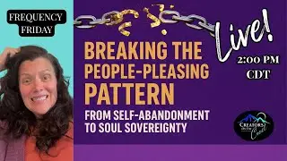 Breaking the People-Pleasing Pattern 🔥 Self-Abandonment to Soul Sovereignty | Frequency Friday Pt.2