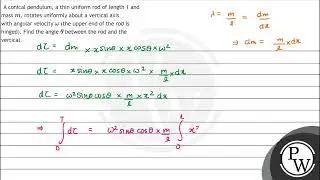 A conical pendulum, a thin uniform rod of length 1 and mass \( m \), rotates uniformly about a v...
