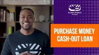 Purchase Money Cash-Out Loan | Client Direct Mortgage