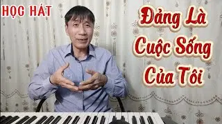 Học hát bài: Đảng Là Cuộc Sống Của Tôi
