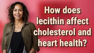 How does lecithin affect cholesterol and heart health?