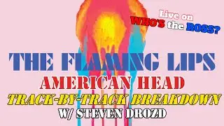 American Head Track-by-Track Breakdown w/ The Flaming Lips Steven Drozd