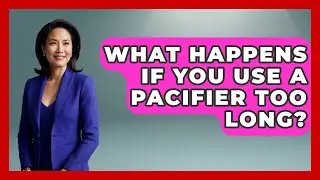 What Happens If You Use A Pacifier Too Long? - Raising A Toddler