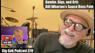 Gumbo, Gigs, and Grit: Bill Wharton&rsquo;s Sauce Boss Path &mdash;&nbsp;Gig Gab 519