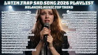 Latin Trap Emotional Journey 2026 || Deep Feelings Playlist - SAD TOP TREND 💔🎧|| Heartbreak That Hit