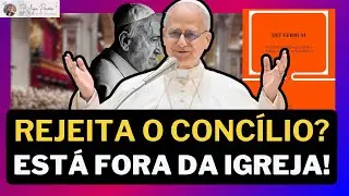 FORA DA IGREJA? O que o Papa disse sobre quem rejeita o Vaticano II