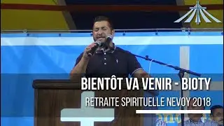 Bientôt va venir - Bioty - Retraite Spirituelle Nevoy 2018