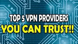 Top 5 Most Reputable VPN Services of 2019!