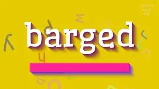 BARGED - HOW TO PRONOUNCE IT?