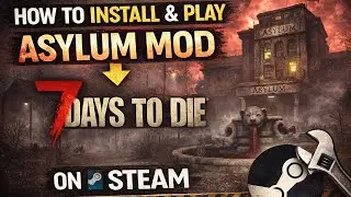 7DTD ASYLUM MOD | HOW TO  INSTALL AND RUN ON STEAM (STEP BY STEP)