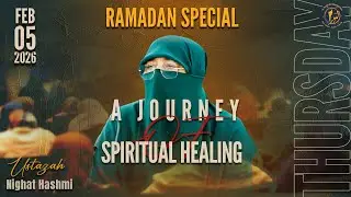 Ramadan Special  | A journey of Spiritual Healing   | Ustazah Nighat Hashmi | DHA Phase 6 Lahore