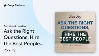 Ask the Right Questions, Hire the Best People,&hellip; by Ron Fry &middot; Audiobook preview