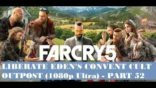 Far Cry 5: Liberate Eden's Convent Easy Way (Part 52)