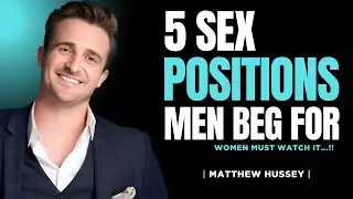 5 Positions Men Beg For But Women Never Try | Matthew Hussey