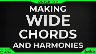 Quick Tip: Making Wide Chords And Harmonies | LEViT∆TE In The DAW
