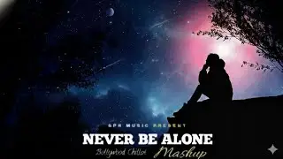 Never Be Alone Mashup 2026 ( Lofi Music 5.0 ) | Heartbreak Chillout
