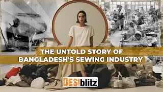 The Untold Story of Bangladesh's Sewing Industry
