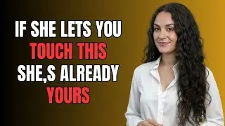 If a Woman Lets You Touch This Specific Part of Her Body, She&rsquo;s Already Yours! | Female Psychology