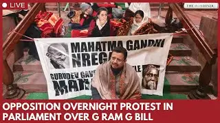 Opposition sits on overnight protest in Parliament complex against passage of VB-G RAM G Bill